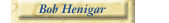 bob henigar